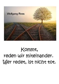 Kommt, reden wir miteinander.: Wer redet, ist nicht tot