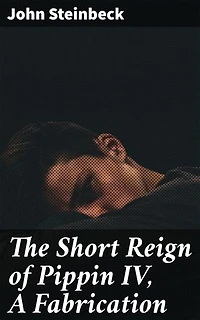 The Short Reign of Pippin IV, A Fabrication: A Satirical Journey Through Royal Absurdity and Political Commentary