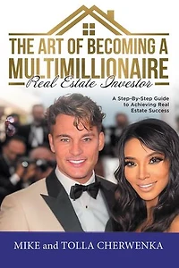 The Art of Becoming a Multimillionaire Real Estate Investor: A Step-By-Step Guide to Achieving Real Estate Success