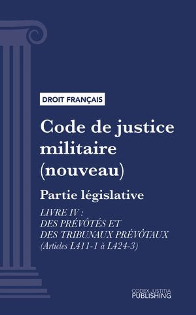 Code de justice militaire: Partie législative - Livre IV : Des prévôtés et des tribunaux prévôtaux (droit français)