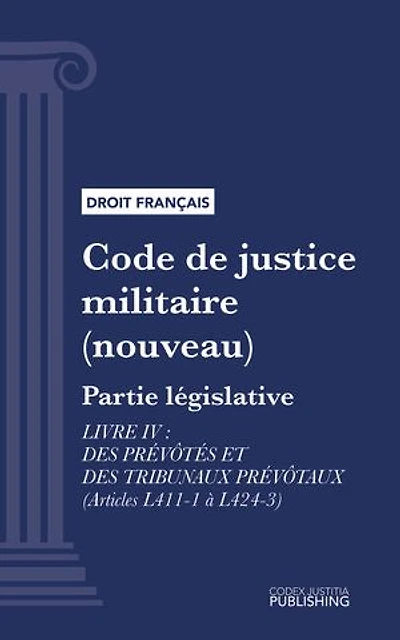 Code de justice militaire: Partie législative - Livre IV : Des prévôtés et des tribunaux prévôtaux (droit français)