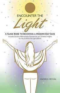Encounter the Light: a Guide Book to Becoming Modern Day Sage