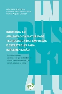 Indústria 4.0: Avaliação da maturidade tecnológica das empresas e estratégias para implementação - Um roteiro para as organizações que pretendem se manter vivas nesta revolução tecnológica que se inicia