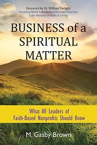 Business of a Spiritual Matter: What All Leaders Faith-Based Nonprofits Should Know
