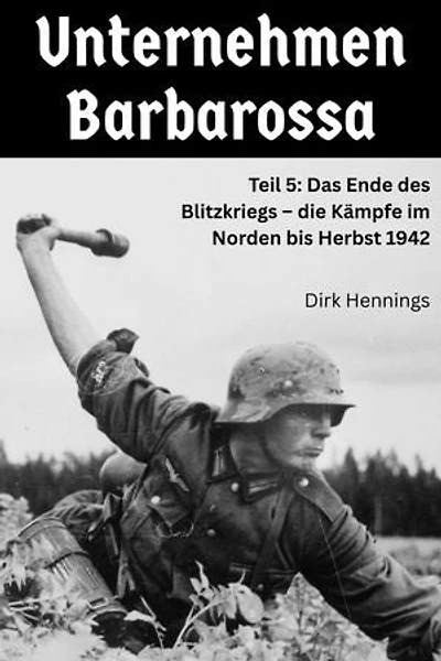 Unternehmen Barbarossa 5: Teil 5: Das Ende des Blitzkriegs – die Kämpfe im Norden bis Herbst 1942