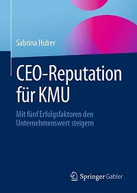 CEO-Reputation für KMU: Mit fünf Erfolgsfaktoren den Unternehmenswert steigern