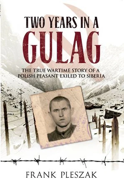 Two Years a Gulag: The True Wartime Story of Polish Peasant Exiled to Siberia