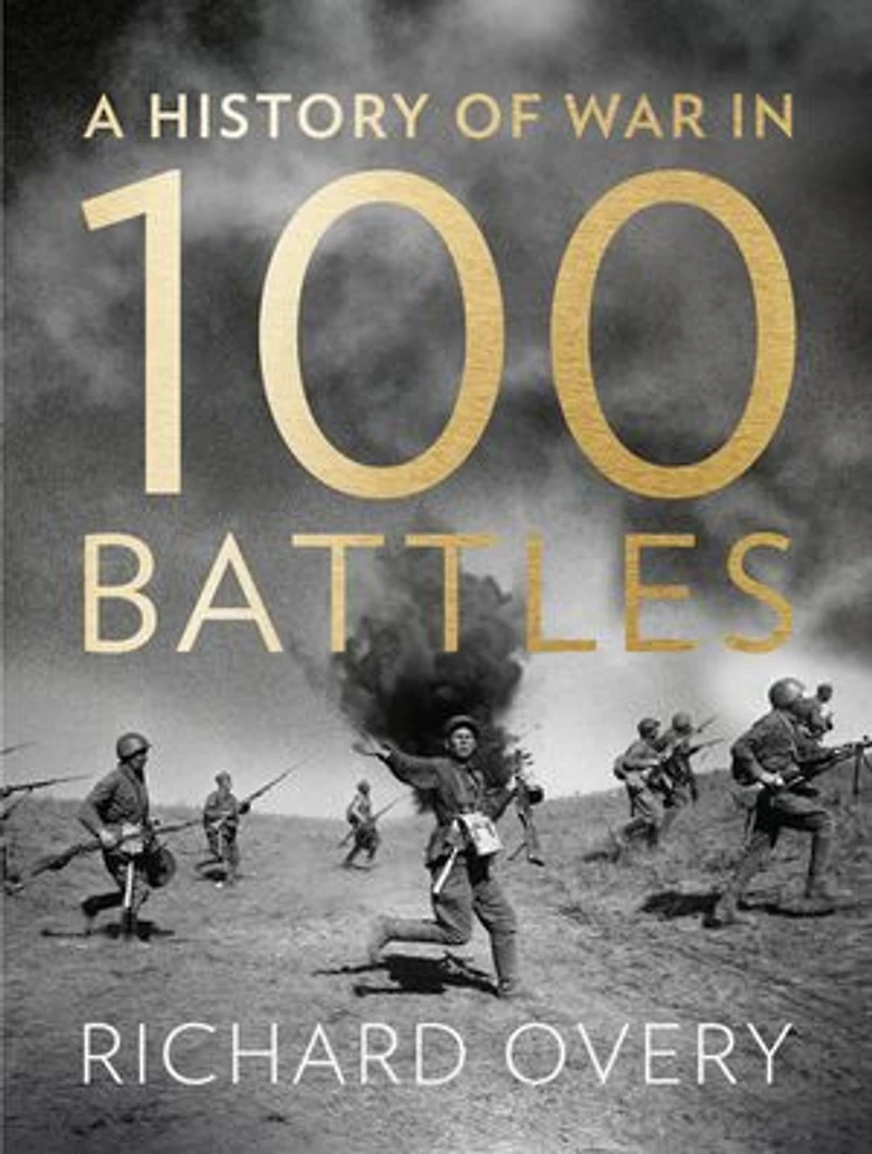 War: A History in 100 Battles