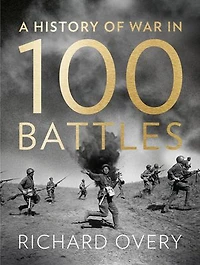War: A History in 100 Battles