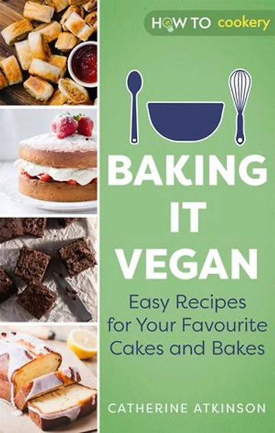 Baking It Vegan: Easy Recipes For Your Favourite Cakes And Bakes