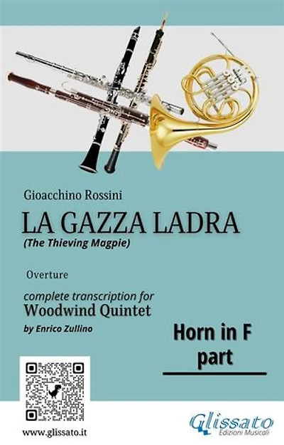 Rossini: La Gazza Ladra Overture – French Horn in F Part for Woodwind Quintet (Intermediate/Advanced Level): Horn in F Part from the Quintet Transcription by Enrico Zullino – For Flute, Oboe, Clarinet, Horn, and Bassoon