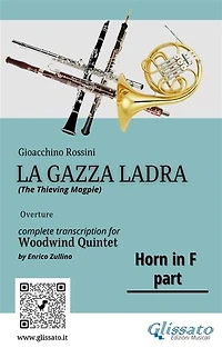 Rossini: La Gazza Ladra Overture – French Horn in F Part for Woodwind Quintet (Intermediate/Advanced Level): Horn in F Part from the Quintet Transcription by Enrico Zullino – For Flute, Oboe, Clarinet, Horn, and Bassoon