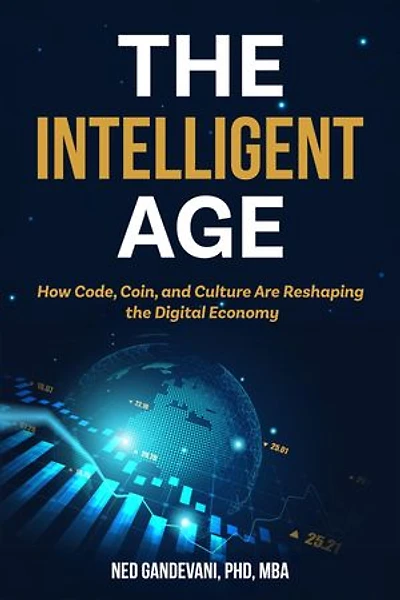 The Intelligent Age: How Code, Coin, and Culture Are Reshaping the Digital Economy: