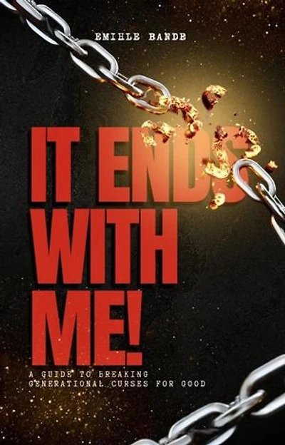 It Ends With Me: A Guide To Breaking Generational Curses For Good: Spiritual Warfare, #1