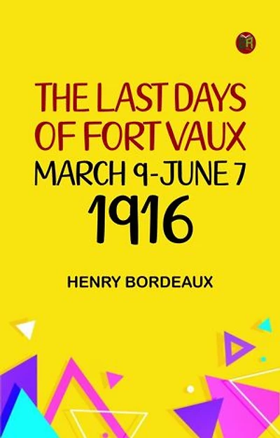 The Last Days of Fort Vaux March 9-June 7 1916