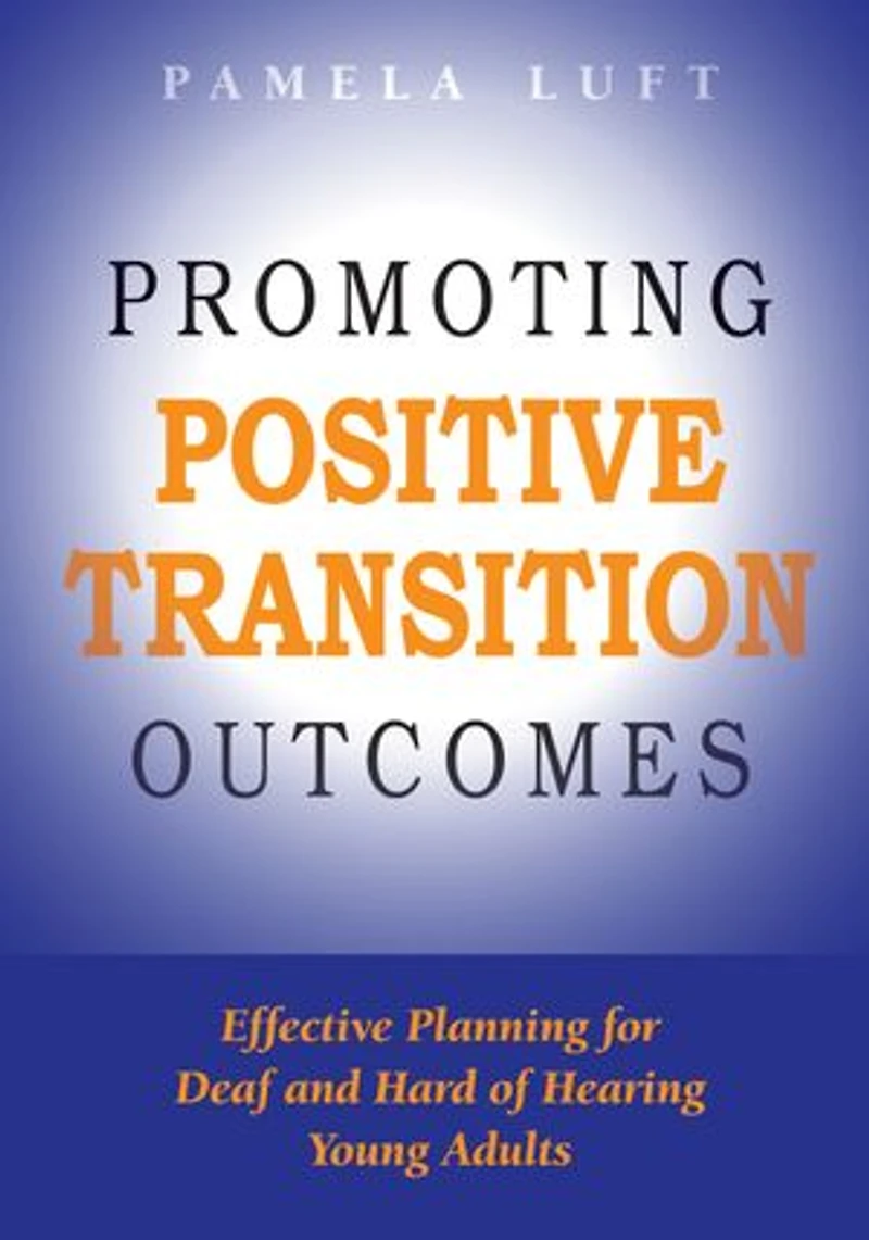 Promoting Positive Transition Outcomes: Effective Planning For Deaf And Hard Of Hearing Young Adults