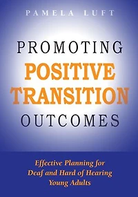 Promoting Positive Transition Outcomes: Effective Planning For Deaf And Hard Of Hearing Young Adults