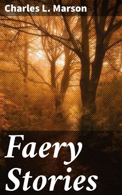 Faery Stories: Enriched edition. Enchanting Tales of Faeries and Magical Creatures