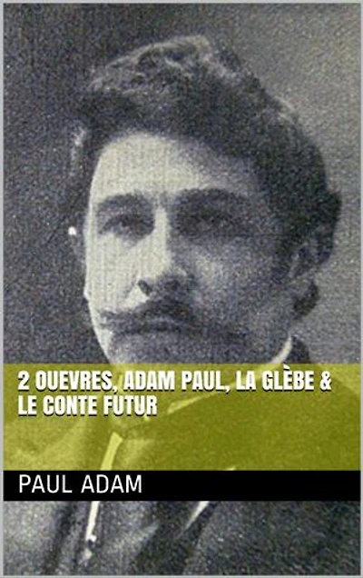 2 Ouevres, adam paul, la glebe & Le conte futur