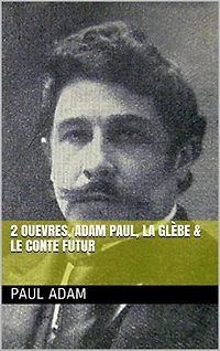 2 Ouevres, adam paul, la glebe & Le conte futur