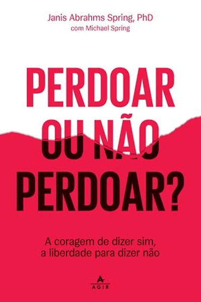 Perdoar ou não perdoar?: A coragem de dizer sim, a liberdade para dizer não.