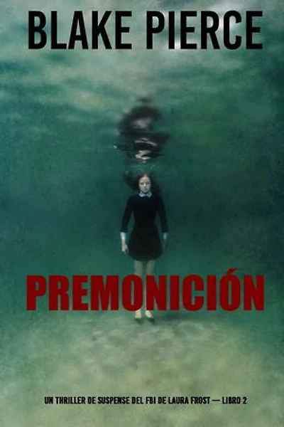Premonición (Un thriller de suspense del FBI de Laura Frost — Libro 2)