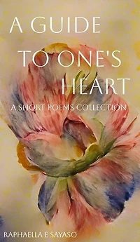A Guide to One's Heart: A Short Poems Collection