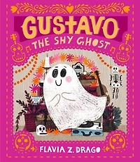 Gustavo, the Shy Ghost: (A Halloween Picture Book Celebrating Friendship, Courage, and Cultural Traditions - For Toddlers, Preschoolers, 1-2 Graders)