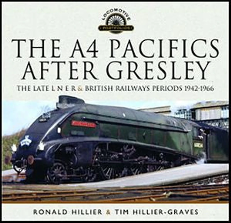 The A4 Pacifics After Gresley: Late L N E R and British Railways Periods, 1942-1966