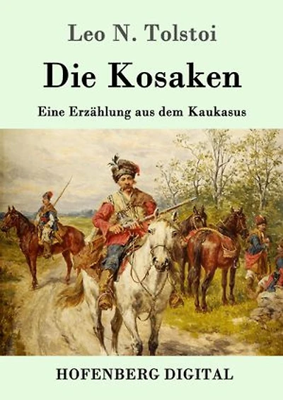 Die Kosaken: Eine Erzählung aus dem Kaukasus