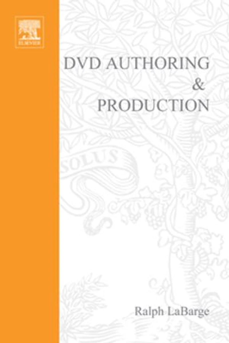 DVD Authoring and Production: An Authoritative Guide to DVD-Video, DVD-ROM, WebDVD