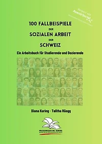 100 Fallbeispiele der Sozialen Arbeit der Schweiz: Ein Arbeitsbuch für Studierende und Dozierende