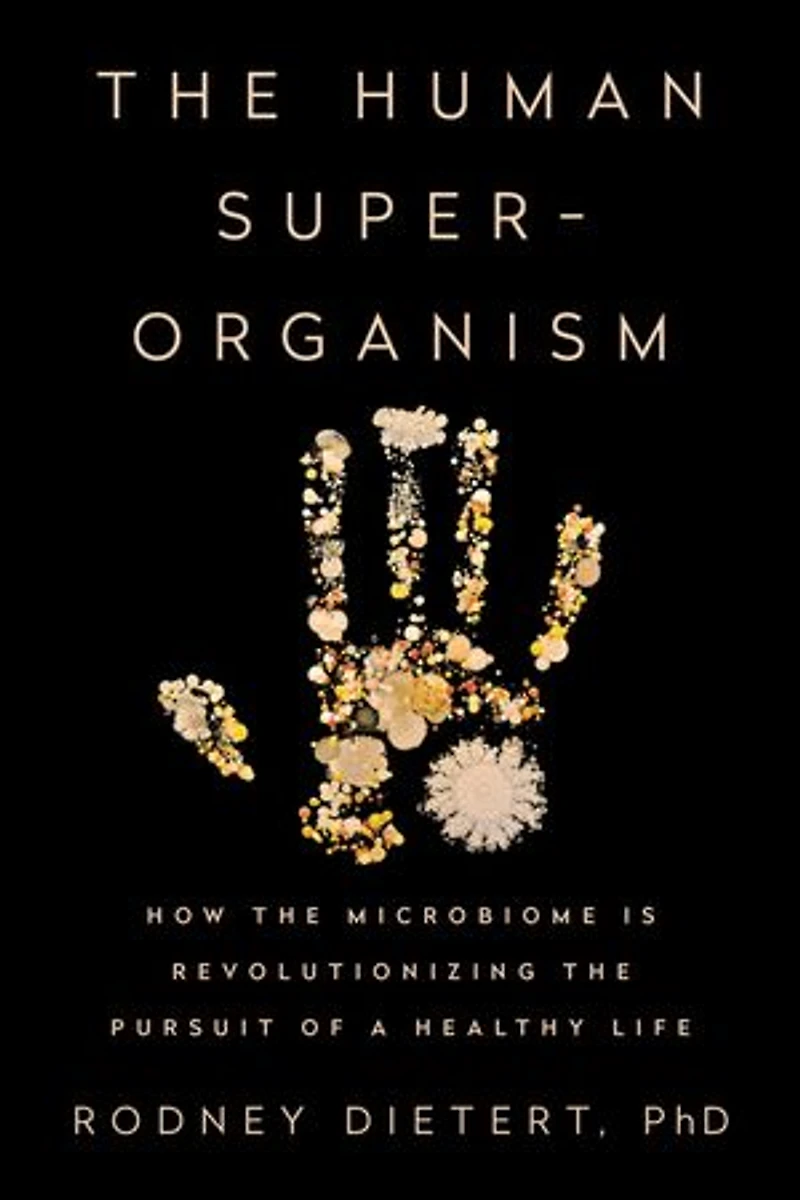 The Human Superorganism: How Microbiome Is Revolutionizing Pursuit Of A Healthy Life