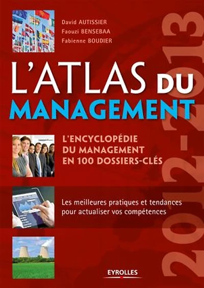L'atlas du management : l'encyclopédie en 100 dossiers-clés 2012-2013: