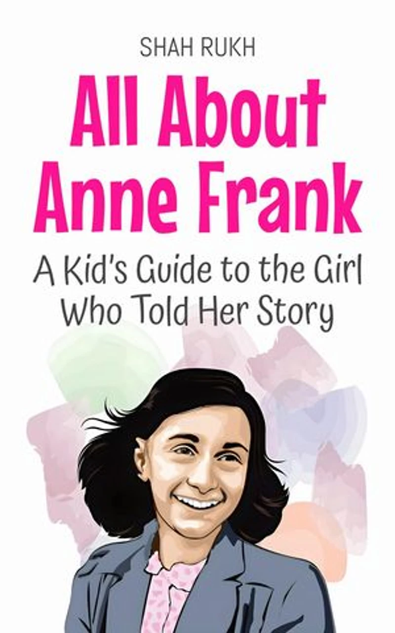 All About Anne Frank: A Kid’s Guide to the Girl Who Told Her Story: Knowledge Books For Kids, #59
