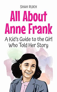 All About Anne Frank: A Kid’s Guide to the Girl Who Told Her Story: Knowledge Books For Kids, #59