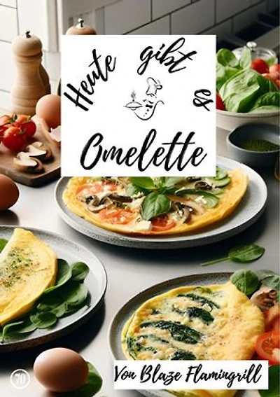 Heute gibt es - Omelette: 30 tolle Omelette Rezepte