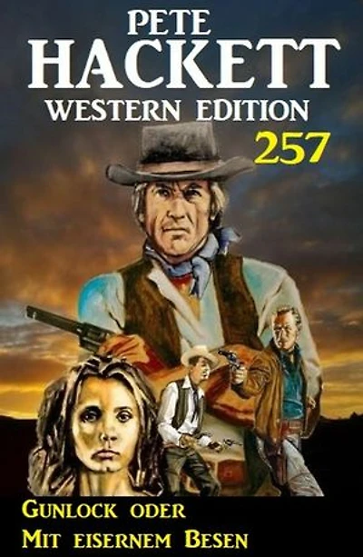 Gunlock oder Mit eisernem Besen: Pete Hackett Western Edition 257