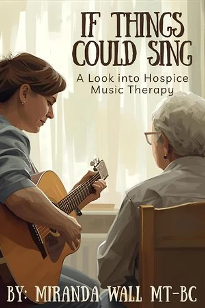 If Things Could Sing: A Look into Hospice Music Therapy