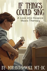 If Things Could Sing: A Look into Hospice Music Therapy