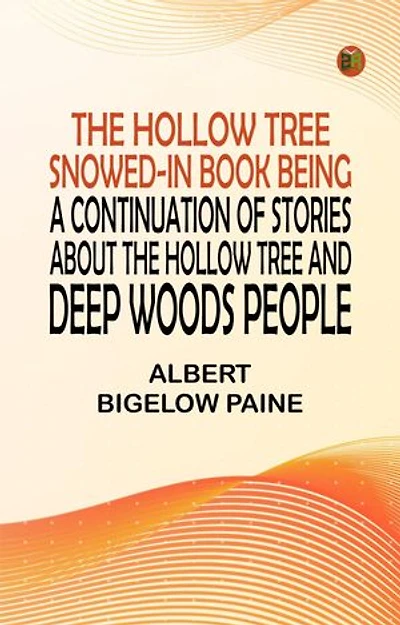 The Hollow Tree Snowed-In Book Being a continuation of stories about the Hollow Tree and Deep Woods people