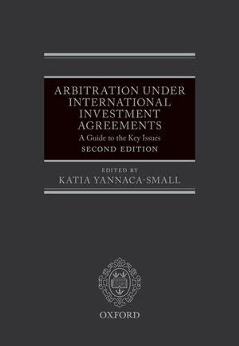 Arbitration Under International Investment Agreements: A Guide to the Key Issues