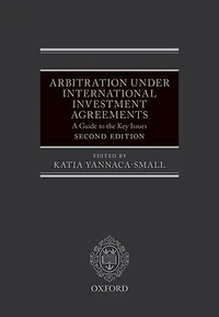 Arbitration Under International Investment Agreements: A Guide to the Key Issues