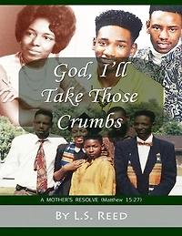 God, I'll Take Those Crumbs: A Mother's Resolve (Matthew 15:27)