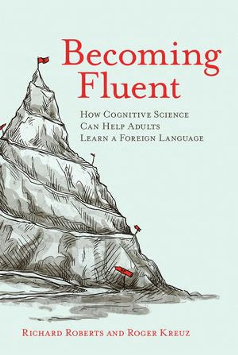 Becoming Fluent: How Cognitive Science Can Help Adults Learn A Foreign Language