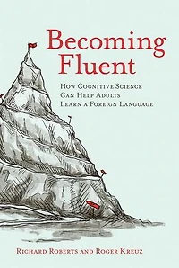 Becoming Fluent: How Cognitive Science Can Help Adults Learn A Foreign Language