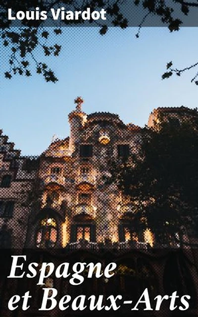 Espagne et Beaux-Arts: Édition enrichie. Exploration de l'art et de la culture espagnole à travers les Beaux-Arts