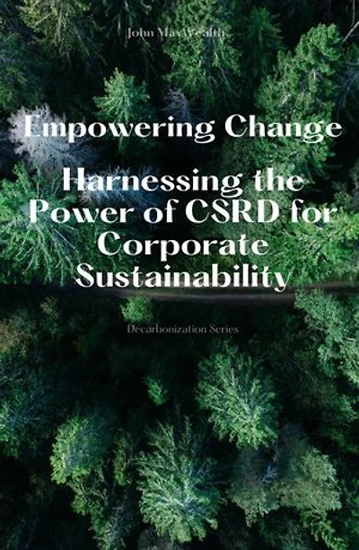 Empowering Change - Harnessing the Power of CSRD for Corporate Sustainability