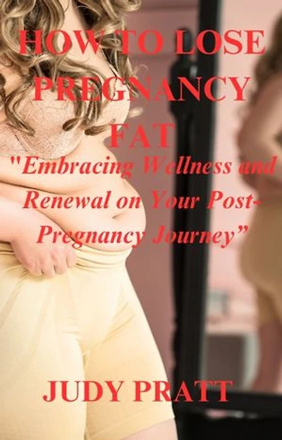 How to Lose Pregnancy Fat: "Embracing Wellness and Renewal on Your Post-Pregnancy Journey”