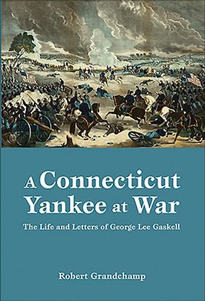 A Connecticut Yankee at War: The Life and Letters of George Lee Gaskell